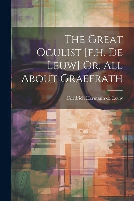 The Great Oculist [f.h. De Leuw] Or, All About Graefrath - 