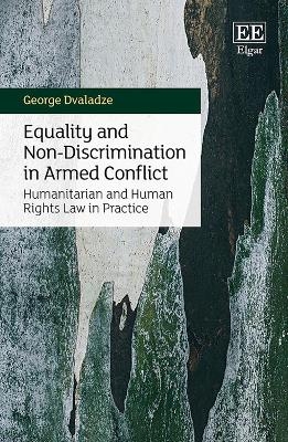 Equality and Non-Discrimination in Armed Conflict - George Dvaladze