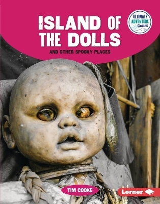 Island of the Dolls and Other Spooky Places - Tim Cooke