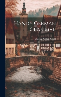 Handy German Grammar - Chester Nathan Gould