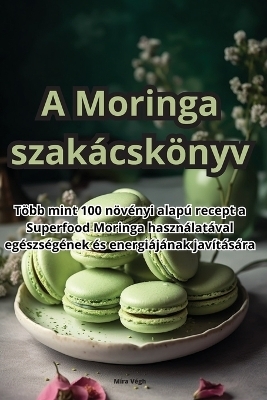 A Moringa szakácskönyv -  Míra Végh