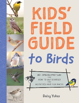 Kids' Field Guide to Birds - Daisy Yuhas