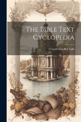 The Bible Text Cyclopedia -  Anonymous