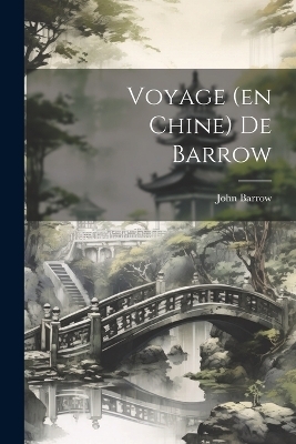 Voyage (en Chine) De Barrow - John Barrow