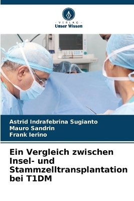 Ein Vergleich zwischen Insel- und Stammzelltransplantation bei T1DM - Astrid Indrafebrina Sugianto, Mauro Sandrin, Frank Ierino