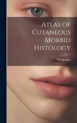 Atlas of Cutaneous Morbid Histology - Max Joseph