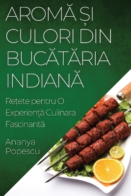 Arom&#259; &#537;i Culori din Buc&#259;t&#259;ria Indian&#259; - Ananya Popescu