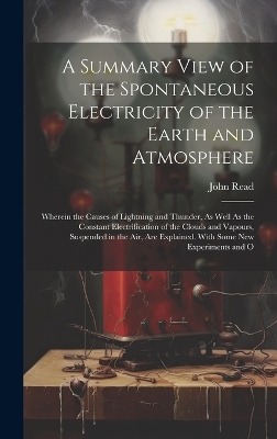 A Summary View of the Spontaneous Electricity of the Earth and Atmosphere - John Read