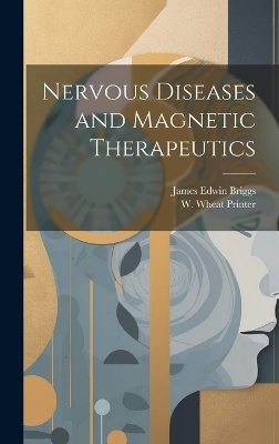 Nervous Diseases and Magnetic Therapeutics - James Edwin Briggs