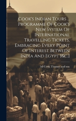 Cook's Indian Tours ... Programme Of Cook's New System Of International Travelling Tickets, Embracing Every Point Of Interest Between India And Egypt [&c.] - 