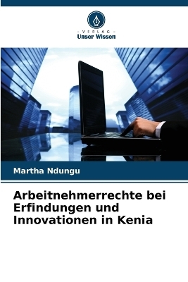 Arbeitnehmerrechte bei Erfindungen und Innovationen in Kenia - Martha Ndungu