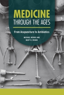 Medicine through the Ages - Michael Woods, Mary B. Woods