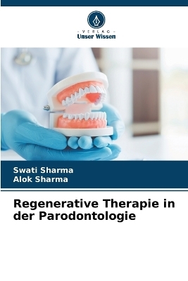 Regenerative Therapie in der Parodontologie - Swati Sharma, Alok Sharma