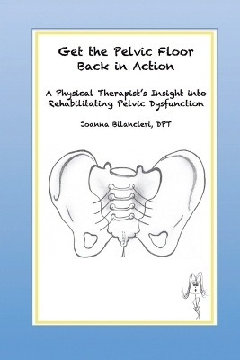 Get the Pelvic Floor Back in Action - Joanna Bilancieri Dpt