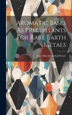 Aromatic Bases As Precipitants For Rare Earth Metals - Alice Macmichael Jefferson