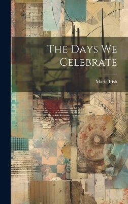 The Days We Celebrate - Marie Irish