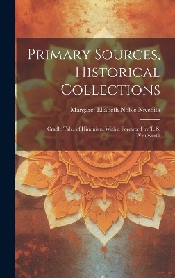 Primary Sources, Historical Collections - Margaret Eliabeth Noble Nivedita