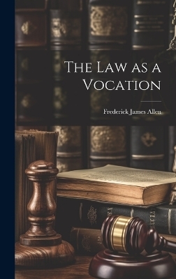 The Law as a Vocation - Frederick James Allen