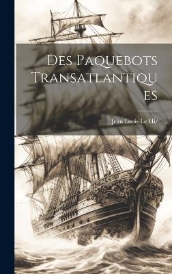 Des Paquebots Transatlantiques - Jean Louis Le Hir