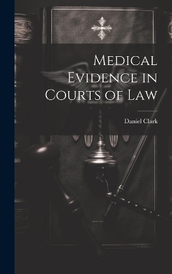 Medical Evidence in Courts of Law - Daniel Clark