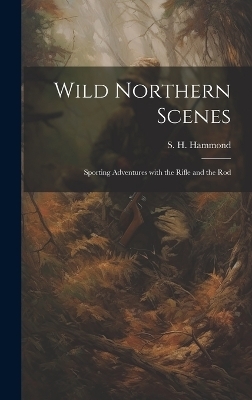 Wild Northern Scenes - S H Hammond