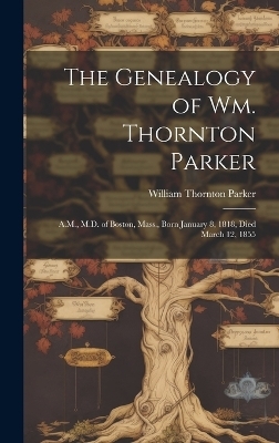 The Genealogy of Wm. Thornton Parker - William Thornton Parker