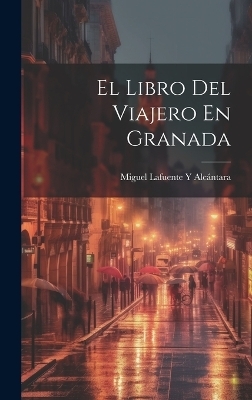 El Libro Del Viajero En Granada - Miguel Lafuente Y Alcántara