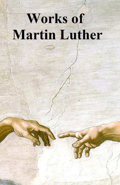 Works of Martin Luther - Martin Luther