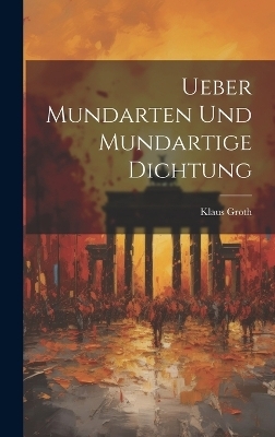 Ueber Mundarten und mundartige Dichtung - Klaus Groth