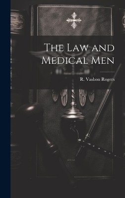 The Law and Medical Men - R Vashon Rogers