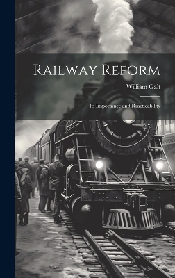 Railway Reform - William Galt