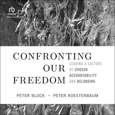 Confronting Our Freedom - Peter Block, Peter Koestenbaum