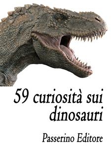 59 curiosità sui dinosauri - Passerino Editore