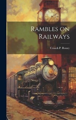 Rambles on Railways - Cusack P Roney