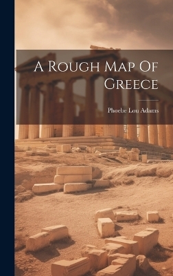 A Rough Map Of Greece - Phoebe Lou Adams