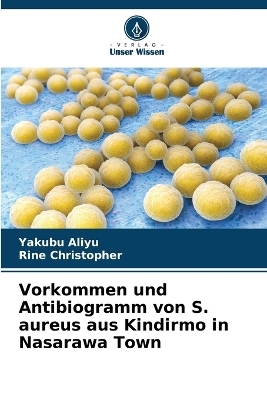 Vorkommen und Antibiogramm von S. aureus aus Kindirmo in Nasarawa Town - Yakubu Aliyu, Rine Christopher