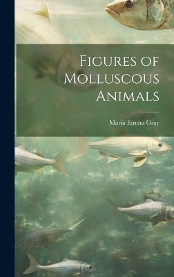 Figures of Molluscous Animals - Maria Emma Gray