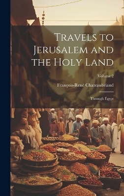 Travels to Jerusalem and the Holy Land - François-René Chateaubriand