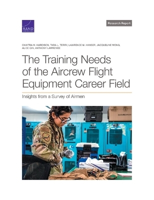 The Training Needs of the Aircrew Flight Equipment Career Field - Chaitra M Hardison, Tara L Terry, Lawrence M Hanser