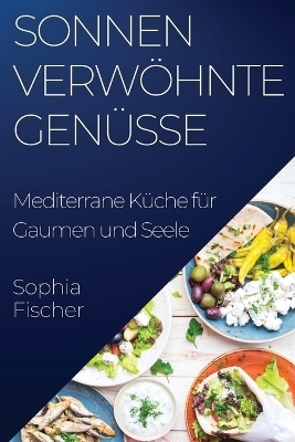 Sonnenverwöhnte Genüsse - Sophia Fischer