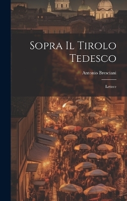 Sopra Il Tirolo Tedesco - Antonio Bresciani