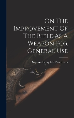 On The Improvement Of The Rifle As A Weapon For General Use - 