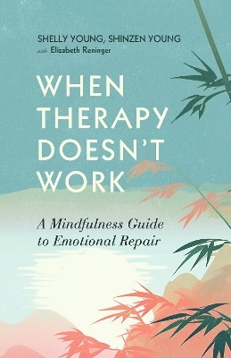 When Therapy Doesn't Work - Shelly Young, Shinzen Young, Elizabeth Reninger