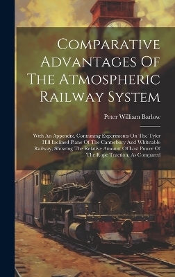 Comparative Advantages Of The Atmospheric Railway System - Peter William Barlow