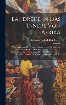 Landreise In Das Innere Von Afrika - Christian Friedrich Damberger