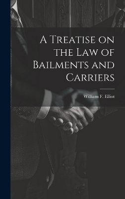 A Treatise on the law of Bailments and Carriers - William F Elliot