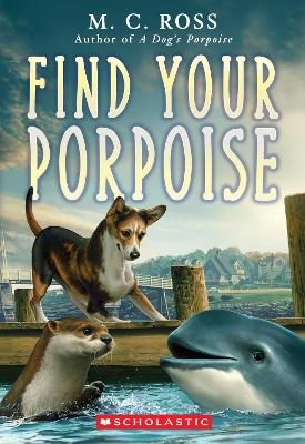 Find Your Porpoise (A Dog's Porpoise #2) - M Ross