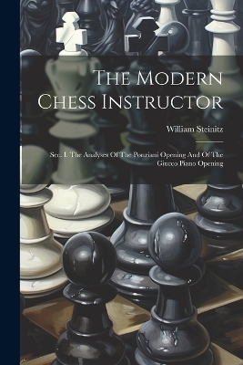 The Modern Chess Instructor - William Steinitz