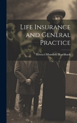 Life Insurance and General Practice - Brockbank Edward Mansfield