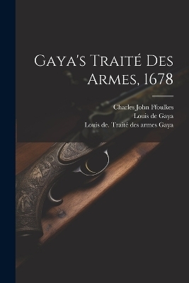 Gaya's Traité Des Armes, 1678 - Gaya Louis De